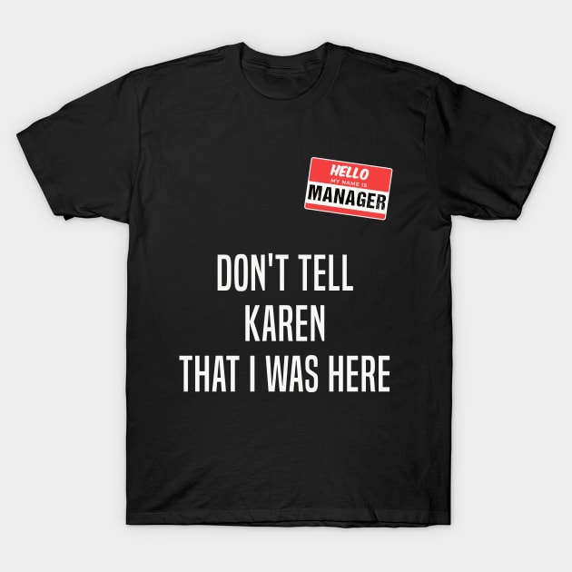 Hello My Name Is Manager Don’t Tell Karen That I Was Here T-Shirt by Trendy Merch
